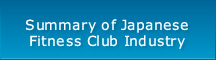 Summary of Japanese Fitness Club Industry